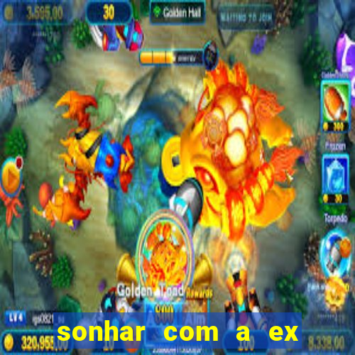 sonhar com a ex do meu marido jogo do bicho